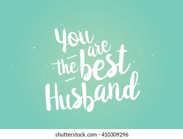 You are the best husband inscription. Greeting card with calligraphy. Hand drawn lettering quote design. Photo overlay. Typography for banner, poster or clothing design. Vector.
