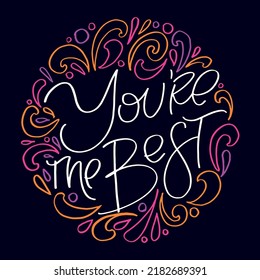 You are the best. Lettering hand drawn  phrase postcard. Lettering motivation t-shirt design. 