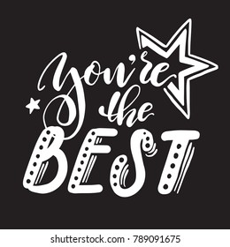 You are the best lettering inscription with hand drawn stars retro style. Vector calligraphic phrase.