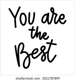 You are the best. Lettering phrase on white background. Design element for greeting card, t shirt, poster. Vector illustration