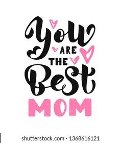 You are the Best Mom calligraphy poster. Beautiful vector illustration for greeting card and banner template. Happy Mothers Day