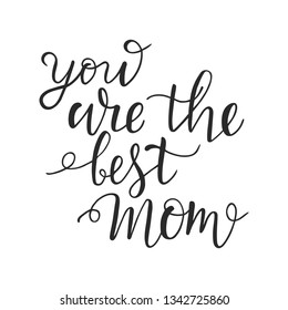 You are the best mom calligraphy text greeting card. Lettering typography quote poster. Template card for poster, banner. Vector illustration