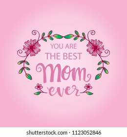 You are the best mom ever lettering. Happy mothers day design elements.