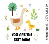 You are the best mom ever print with a cute mother goose and her baby gosling. Funny animals family card for Mother’s Day. Vector illustration