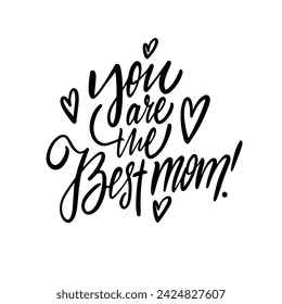 You are the best mom. Hand drawn holiday text vector art. Black color calligraphy.