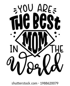 You are the best Mom in the world - Lovely Mother's day greeting card with hand lettering. Mother's day card.  Good for t shirt, mug, scrap booking, posters, textiles, gifts. Superhero Mommy.