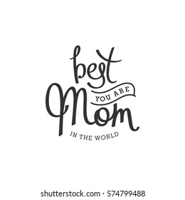 You are best Mom in the world. Monochrome hand lettering label for greeting cards.
 Vector design elements.