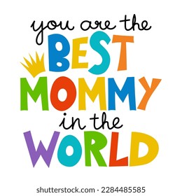 You are the best Mommy in the world - Lovely Mother's day greeting card with hand lettering. Mother's day card.  Good for t shirt, mug, scrap booking, posters, textiles, gifts. Superhero Mommy.