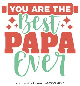 YOU ARE THE BEST PAPA EVER  FATHER'S DAY T-SHIRT DESIGN,