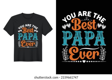 You Are The Best Papa Ever, T Shirt Design