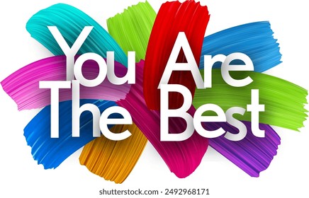 You are the best paper word sign with colorful spectrum paint brush strokes over white. Vector illustration.