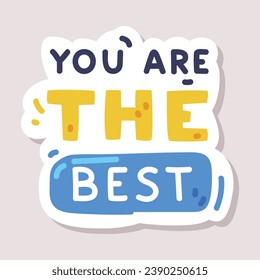 You are the Best Positive Sticker Design with Saying Vector Illustration