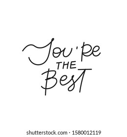 You are the best quote lettering. Calligraphy inspiration graphic design typography element. Hand written postcard. Cute simple black vector sign point flourishes