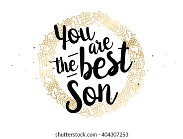 You are the best son inscription. Greeting card with calligraphy. Hand drawn lettering quote design. Photo overlay. Typography for banner, poster design. Vector.