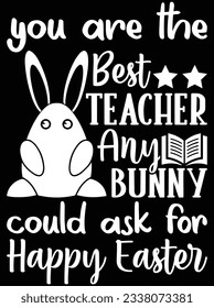 You are the best teacher any bunny vector art design, eps file. design file for t-shirt. SVG, EPS cuttable design file