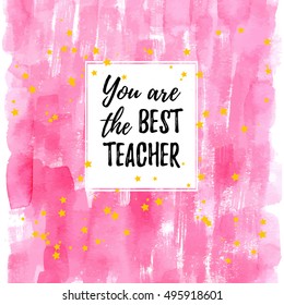 You are the best Teacher label, greeting card, poster. Vector quote on a Happy Teacher's Day with speech bubble background, heart, watercolor pink fashion texture.