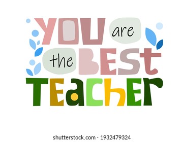 You are the best teacher quote affirmation inspiring words. Colourful vector text  blogs banner cards wishes. October 5 appreciations, world teachers day .  Thank you teacher.