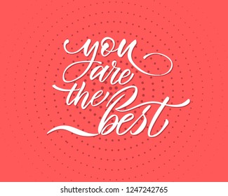You are the best text vector. Lettering for invitation, greeting card, prints and posters. Hand drawn inscription