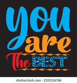 You Are The Best T-Shirt Design, Vector File.