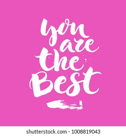 You are the best - unique handdrawn typography poster. Vector design element for valentines day, save the date, wedding stationary.