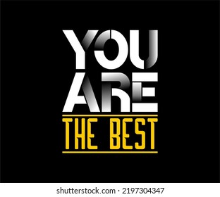 You are The Best, vector motivational typography t-shirt design