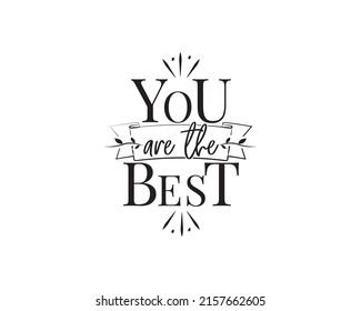 You are the best, vector. Wording design isolated on white background. Typographic banner design. Motivational inspirational positive quote, affirmation.
