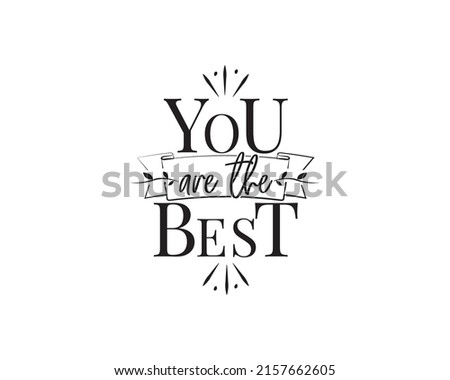 You are the best, vector. Wording design isolated on white background. Typographic banner design. Motivational inspirational positive quote, affirmation.