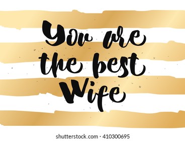 You are the best wife inscription. Greeting card with calligraphy. Hand drawn lettering quote design. Photo overlay. Typography for banner, poster or clothing design. Vector.