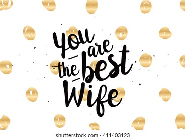 You are the best wife inscription. Greeting card with calligraphy. Hand drawn lettering quote design. Photo overlay. Typography for banner, poster or clothing design. Vector.
