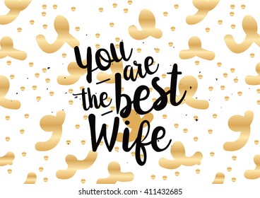You are the best wife inscription. Greeting card with calligraphy. Hand drawn lettering quote design. Photo overlay. Typography for banner, poster or clothing design. Vector.