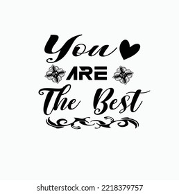 You Are The Best-Gratitude Quote Typography T-Shirt Design, EPS File format, size 2500x2500 pixel, Editable file, Printable graphic, 300 DPI (PPI), White background.