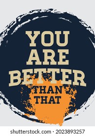 You are better than that. Running Motivation Quote. Success Banner Concept On Grunge Wall Background With Sprinter Man Illustration. Running, Workout an Fitness Quote.