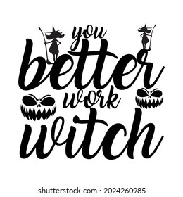 You better work, witch. t-Shirt, Vector Design.
