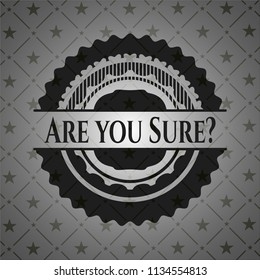 Are you Sure? black badge
