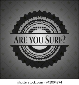 Are you Sure? black badge
