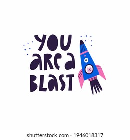 You Are A Blast hand drawn lettering phrase. Cartoon cat looking through space shuttle window. Fun text compliment and animal in rocket vector illustration. Cosmic greeting card, poster typography