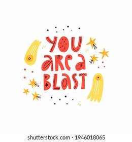 You Are A Blast scandinavian style lettering text isolated on white. Cartoon outer space with stars, meteors, comets, asteroids. Hand drawn letters with doodle drawings. Cosmic compliment typography