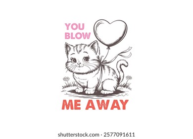 You Blow Me Away Valentine's Day Cat T Shirt Design