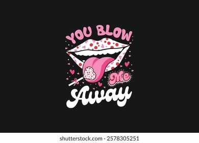 You Blow Me Away Valentines Day Tshirt