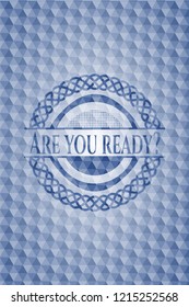 Are you ready? blue badge with geometric pattern.