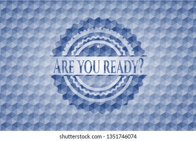 Are you ready? blue badge with geometric pattern.