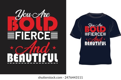 you are bold fierce and beautiful typography t shirt design