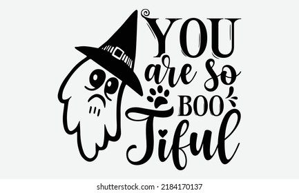 You Are So Boo-Tiful - Halloween t shirt design, Hand drawn lettering phrase isolated on white background, Calligraphy graphic design typography element, Hand written vector sign, svg svg