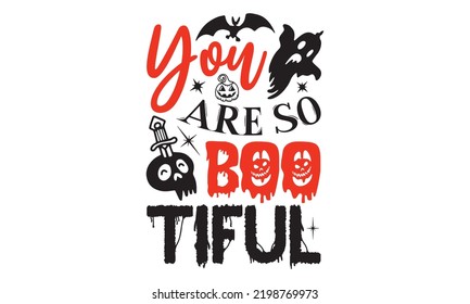 You are so boo-tiful - Halloween T shirt Design, Hand drawn lettering and calligraphy, Svg Files for Cricut, Instant Download, Illustration for prints on bags, posters svg