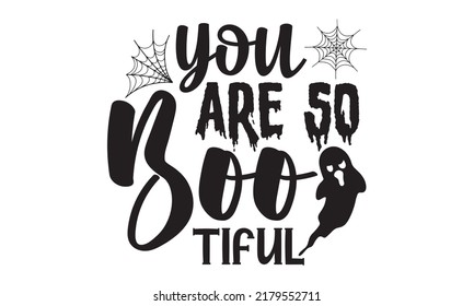 You are so boo-tiful-Halloween Svg, T-Shirt Design, vector Illustration isolated on white background, Handwritten script for holiday party celebration svg