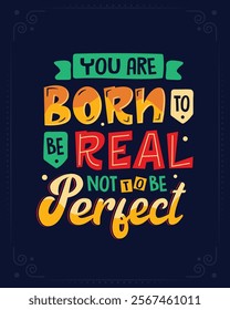 You are born to be real not be perfect motivational t shirt design