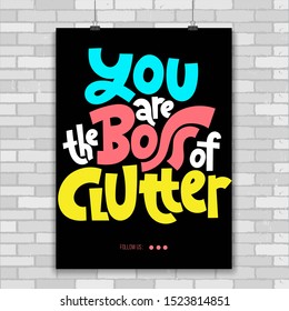 You are the boss of clutter. Unique vector print A4 poster about reasonable consumption, buying unnecessary things, decluttering, minimalistic lifestyle. Modern typography.