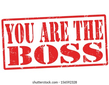 You are the boss grunge rubber stamp on white, vector illustration