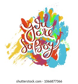 You are so Boy. Hand drawn motivation quote. Creative vector typography concept for design and printing. Ready for cards, t-shirts, labels, stickers, posters.