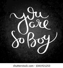 You are so boy. Hand written calligraphy quote motivation for life and happiness on blackboard. For postcard, poster, prints, cards graphic design.